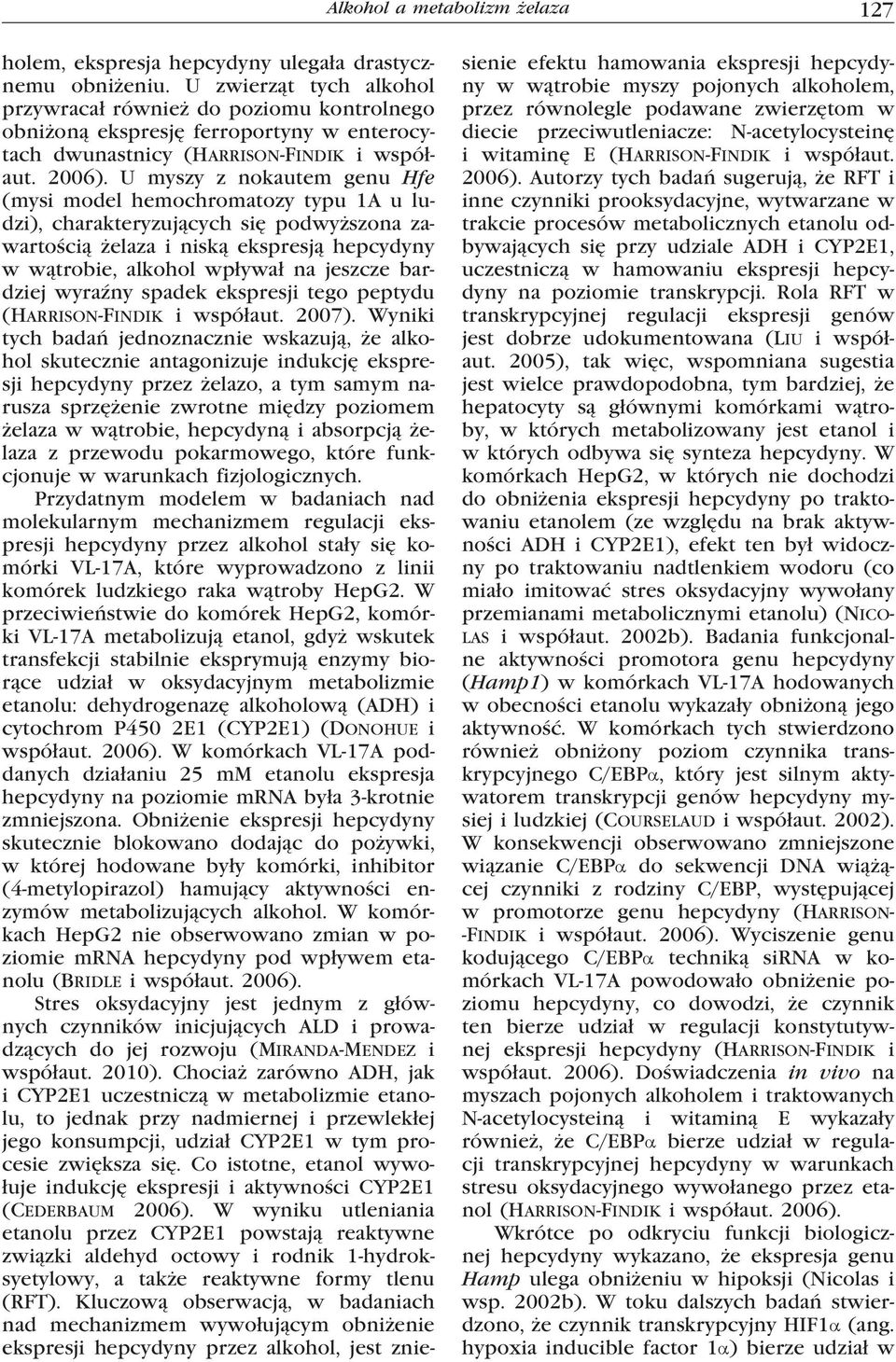 U myszy z nokautem genu Hfe (mysi model hemochromatozy typu 1A u ludzi), charakteryzujących się podwyższona zawartością żelaza i niską ekspresją hepcydyny w wątrobie, alkohol wpływał na jeszcze