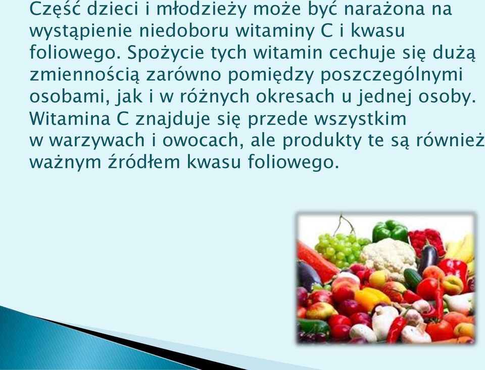 Spożycie tych witamin cechuje się dużą zmiennością zarówno pomiędzy poszczególnymi