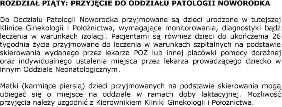 Pacjentami są również dzieci do ukończenia 26 tygodnia życia przyjmowane do leczenia w warunkach szpitalnych na podstawie skierowania wydanego przez lekarza POZ lub innej placówki pomocy