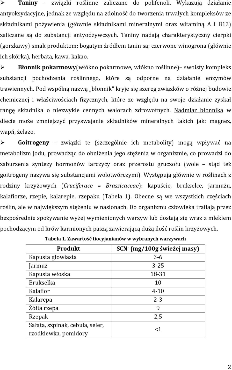 substancji antyodżywczych. Taniny nadają charakterystyczny cierpki (gorzkawy) smak produktom; bogatym źródłem tanin są: czerwone winogrona (głównie ich skórka), herbata, kawa, kakao.