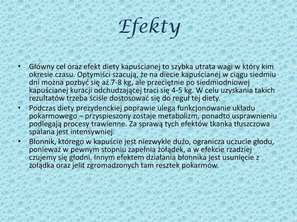 W celu uzyskania takich rezultatów trzeba ściśle dostosować się do reguł tej diety.