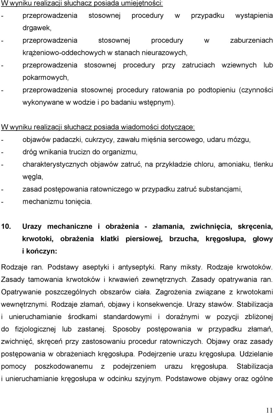 - objawów padaczki, cukrzycy, zawału mięśnia sercowego, udaru mózgu, - dróg wnikania trucizn do organizmu, - charakterystycznych objawów zatruć, na przykładzie chloru, amoniaku, tlenku węgla, - zasad