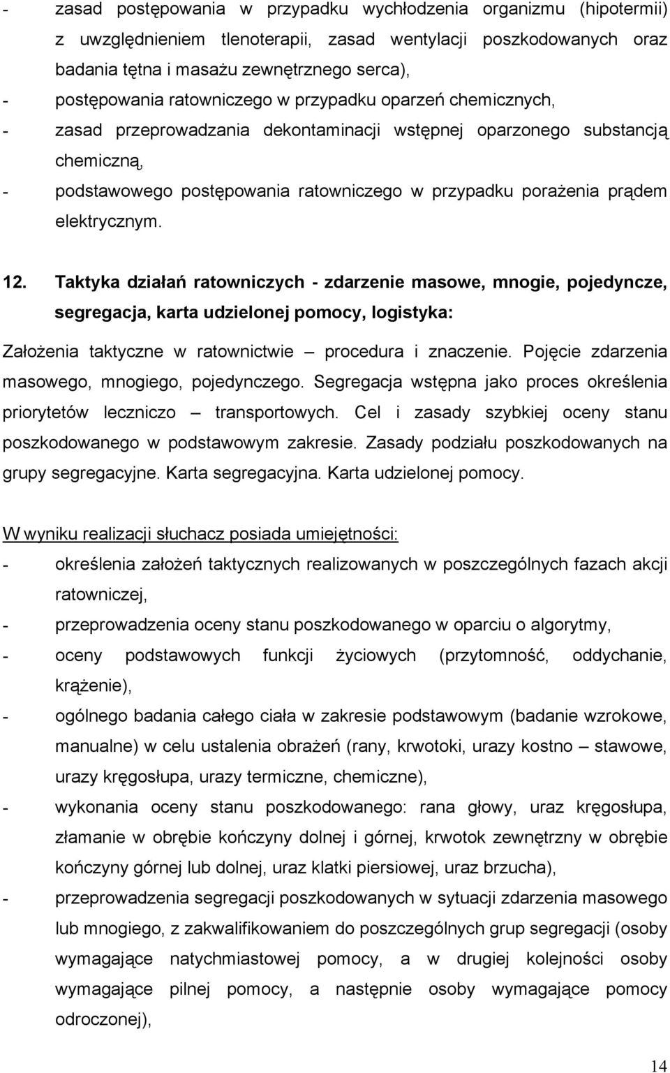 elektrycznym. 12. Taktyka działań ratowniczych - zdarzenie masowe, mnogie, pojedyncze, segregacja, karta udzielonej pomocy, logistyka: Założenia taktyczne w ratownictwie procedura i znaczenie.