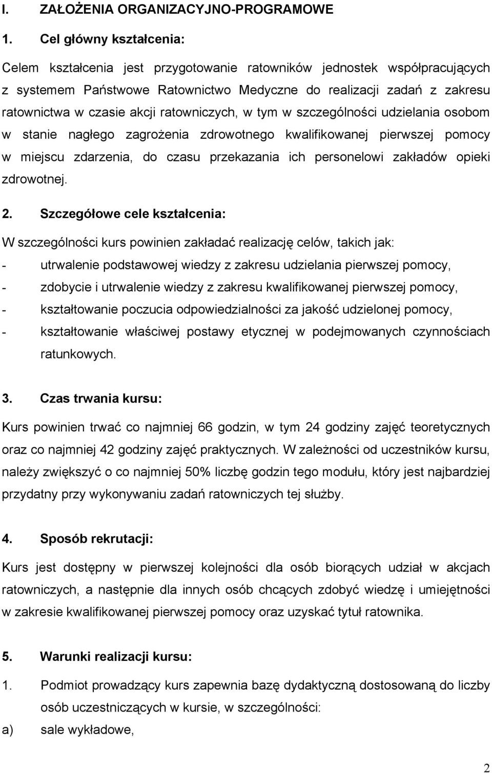 ratowniczych, w tym w szczególności udzielania osobom w stanie nagłego zagrożenia zdrowotnego kwalifikowanej pierwszej pomocy w miejscu zdarzenia, do czasu przekazania ich personelowi zakładów opieki