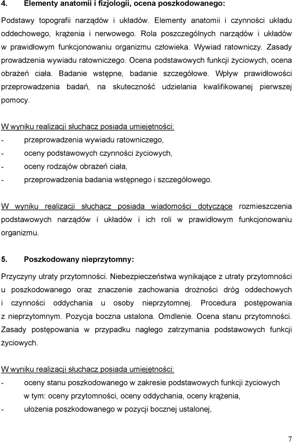 Ocena podstawowych funkcji życiowych, ocena obrażeń ciała. Badanie wstępne, badanie szczegółowe. Wpływ prawidłowości przeprowadzenia badań, na skuteczność udzielania kwalifikowanej pierwszej pomocy.