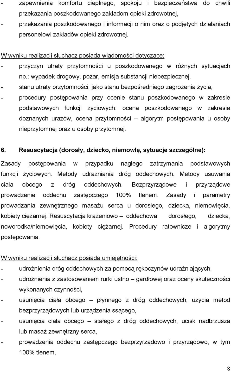 : wypadek drogowy, pożar, emisja substancji niebezpiecznej, - stanu utraty przytomności, jako stanu bezpośredniego zagrożenia życia, - procedury postępowania przy ocenie stanu poszkodowanego w