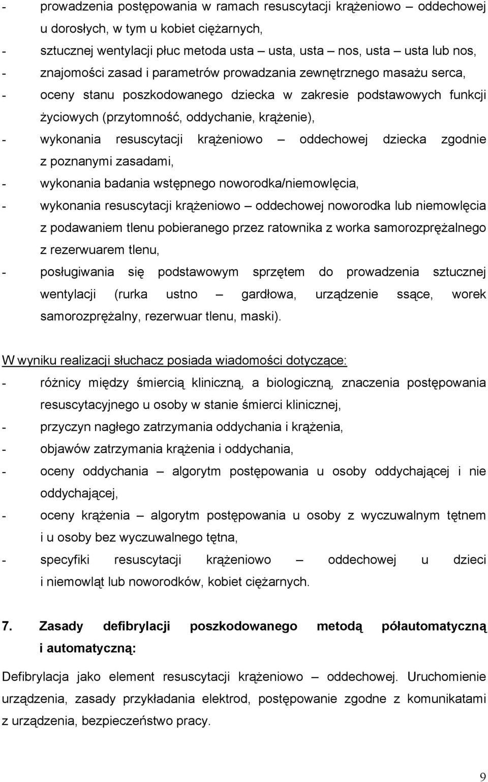 krążeniowo oddechowej dziecka zgodnie z poznanymi zasadami, - wykonania badania wstępnego noworodka/niemowlęcia, - wykonania resuscytacji krążeniowo oddechowej noworodka lub niemowlęcia z podawaniem