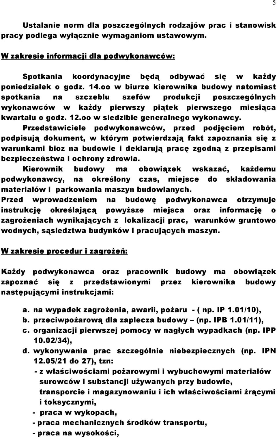 oo w biurze kierownika budowy natomiast spotkania na szczeblu szefów produkcji poszczególnych wykonawców w każdy pierwszy piątek pierwszego miesiąca kwartału o godz. 12.