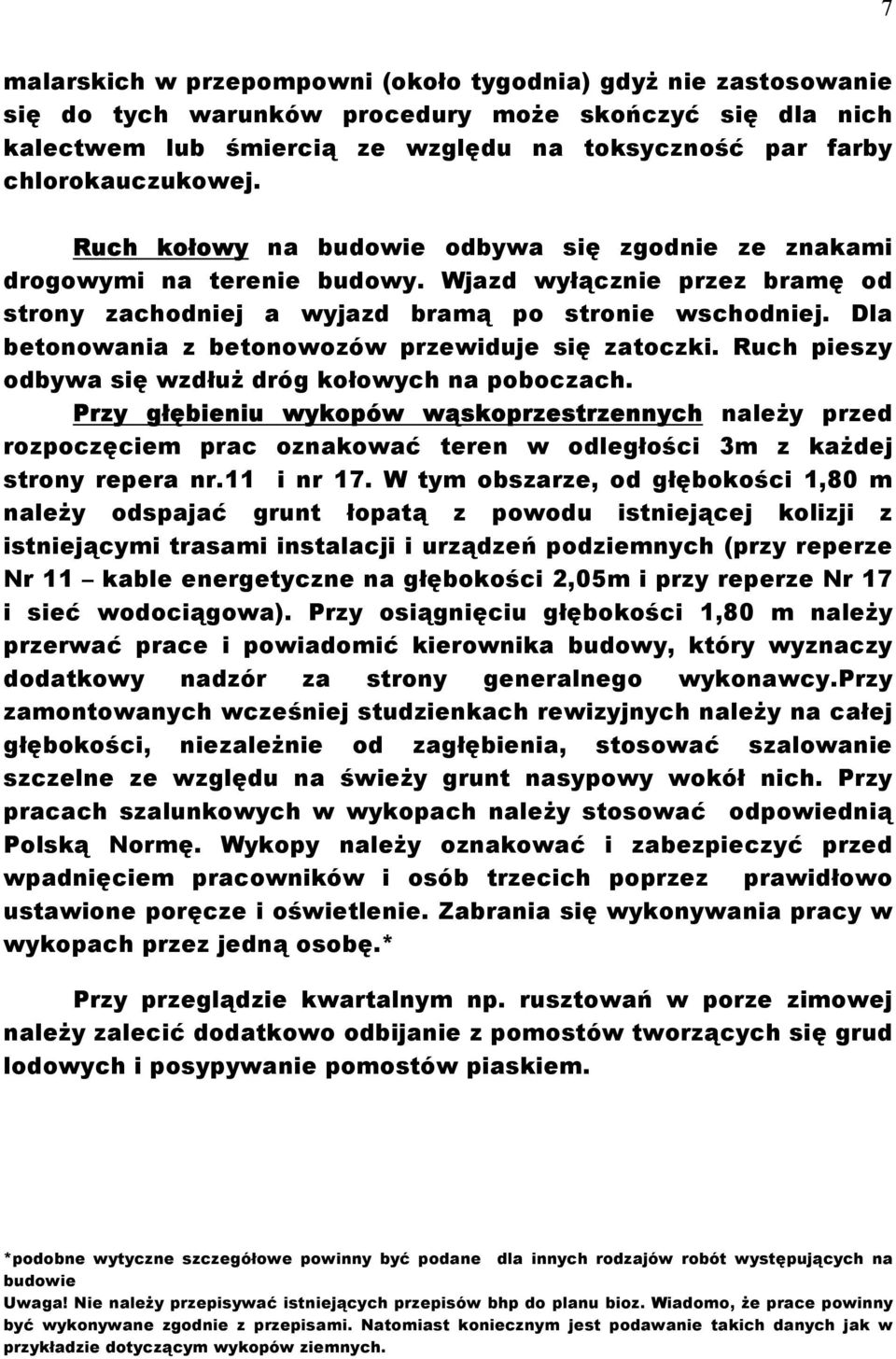 Dla betonowania z betonowozów przewiduje się zatoczki. Ruch pieszy odbywa się wzdłuż dróg kołowych na poboczach.
