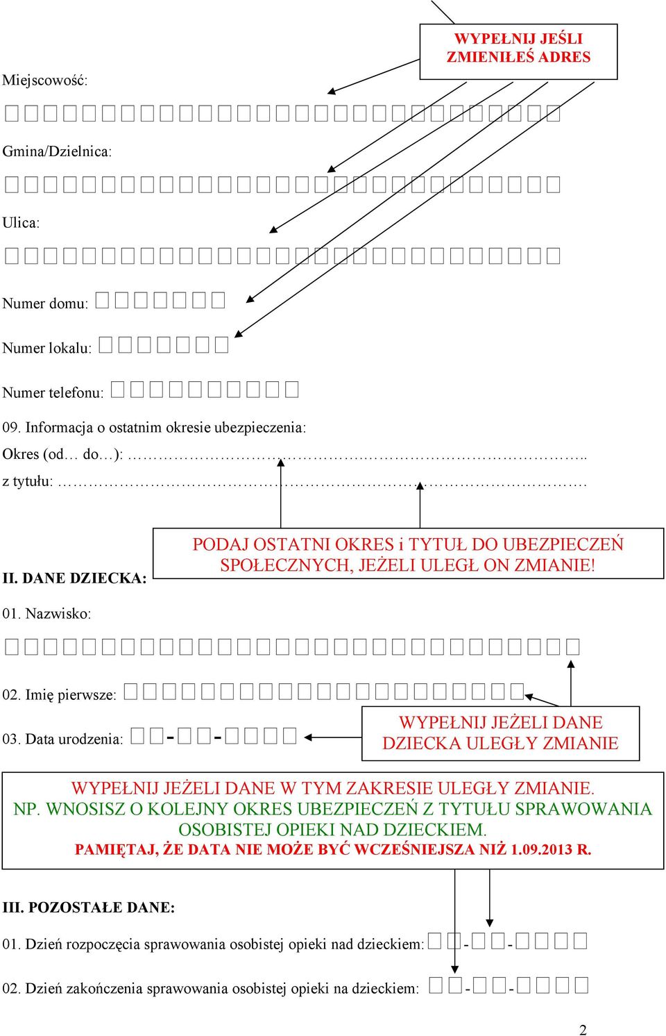 Data urodzenia: - - WYPEŁNIJ JEŻELI DANE DZIECKA ULEGŁY ZMIANIE WYPEŁNIJ JEŻELI DANE W TYM ZAKRESIE ULEGŁY ZMIANIE. NP.