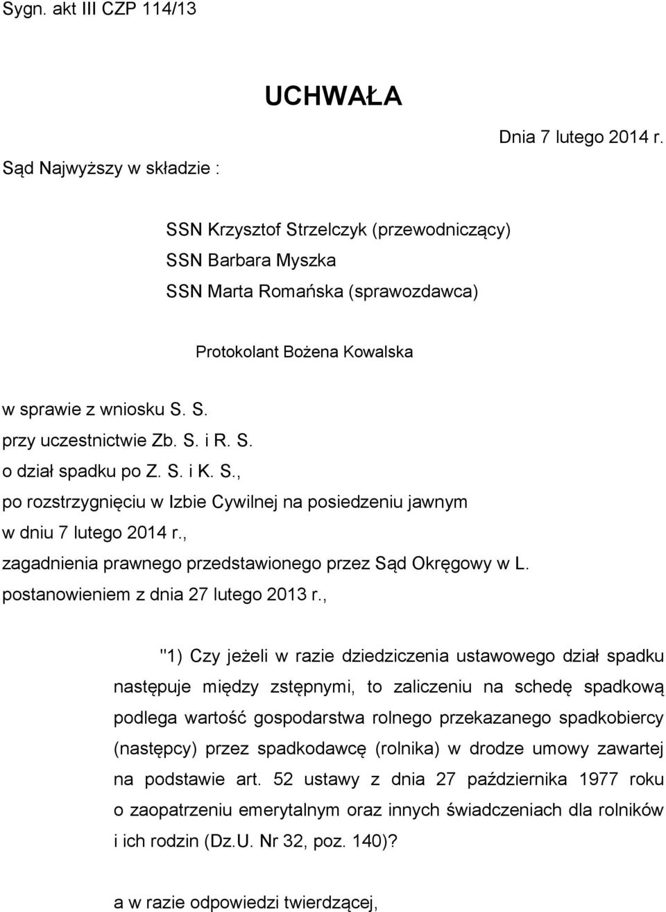 S. i K. S., po rozstrzygnięciu w Izbie Cywilnej na posiedzeniu jawnym w dniu 7 lutego 2014 r., zagadnienia prawnego przedstawionego przez Sąd Okręgowy w L. postanowieniem z dnia 27 lutego 2013 r.