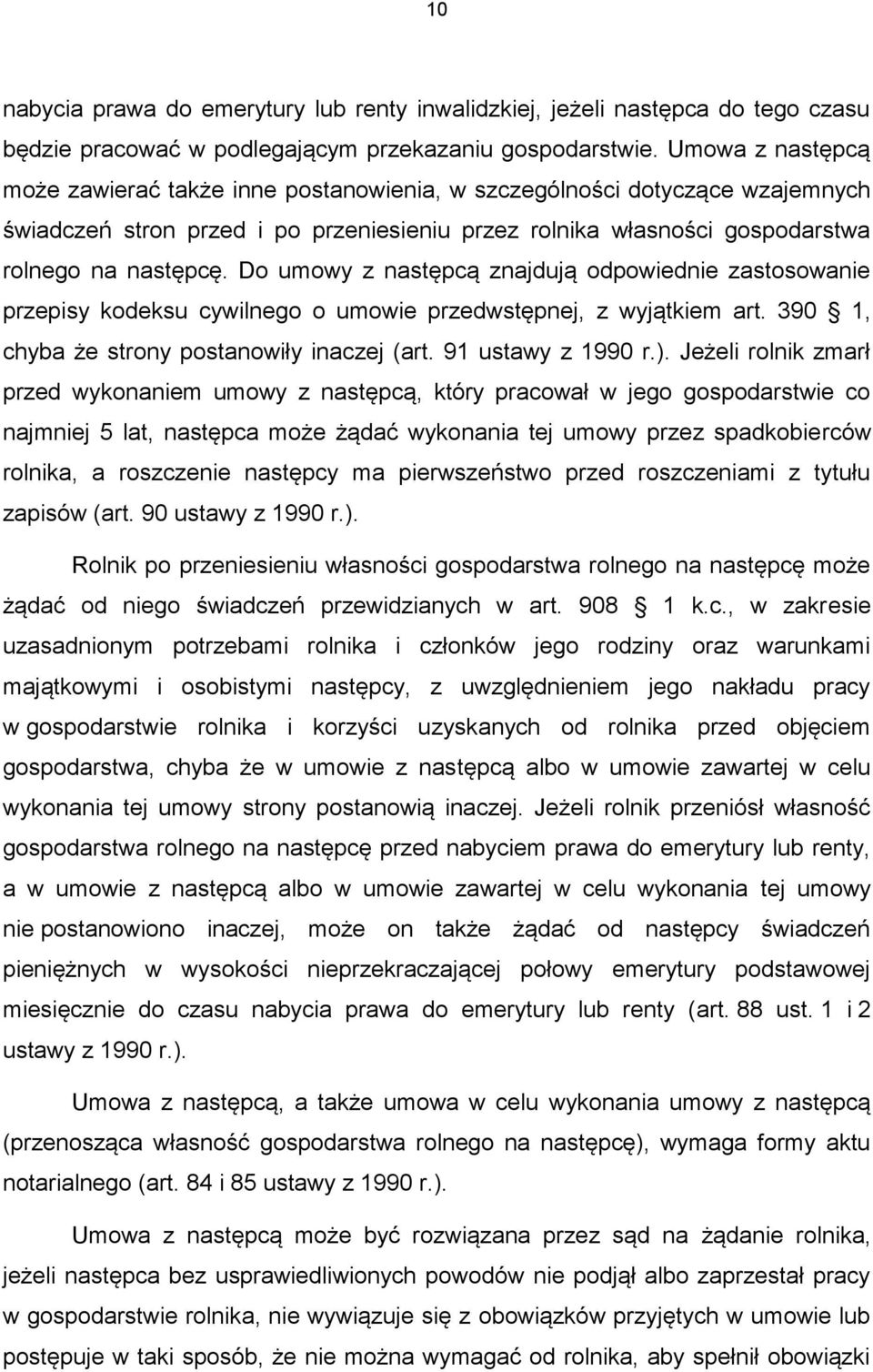 Do umowy z następcą znajdują odpowiednie zastosowanie przepisy kodeksu cywilnego o umowie przedwstępnej, z wyjątkiem art. 390 1, chyba że strony postanowiły inaczej (art. 91 ustawy z 1990 r.).