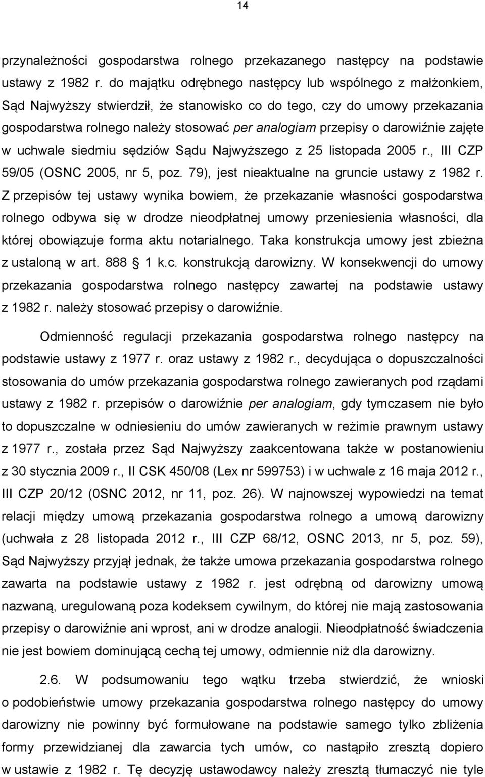 darowiźnie zajęte w uchwale siedmiu sędziów Sądu Najwyższego z 25 listopada 2005 r., III CZP 59/05 (OSNC 2005, nr 5, poz. 79), jest nieaktualne na gruncie ustawy z 1982 r.