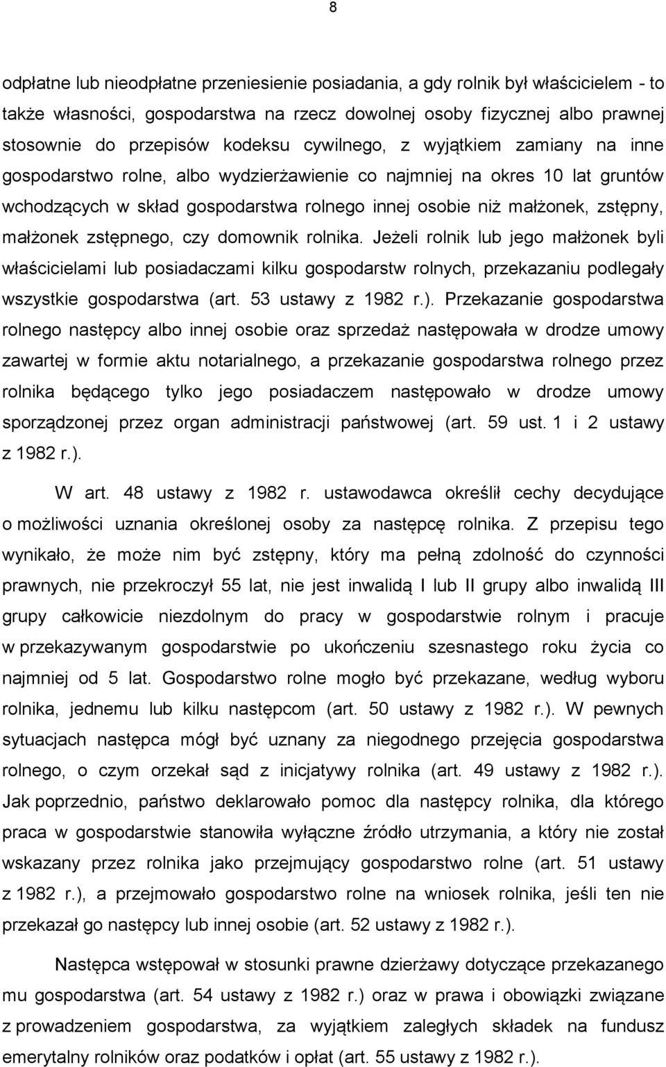 małżonek zstępnego, czy domownik rolnika. Jeżeli rolnik lub jego małżonek byli właścicielami lub posiadaczami kilku gospodarstw rolnych, przekazaniu podlegały wszystkie gospodarstwa (art.