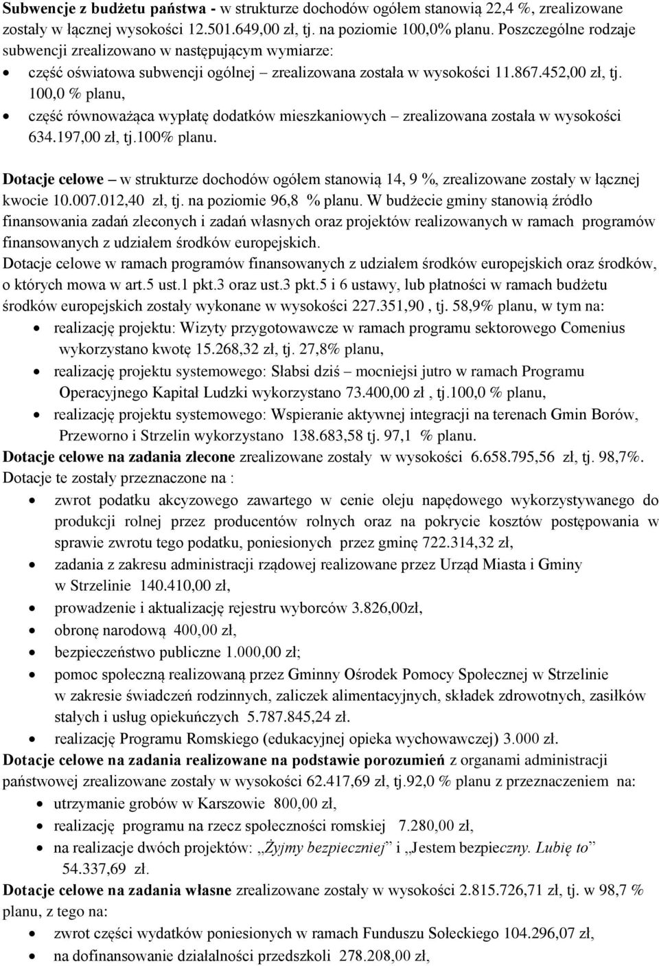 100,0 % planu, część równoważąca wypłatę dodatków mieszkaniowych zrealizowana została w wysokości 634.197,00 zł, tj.100% planu.