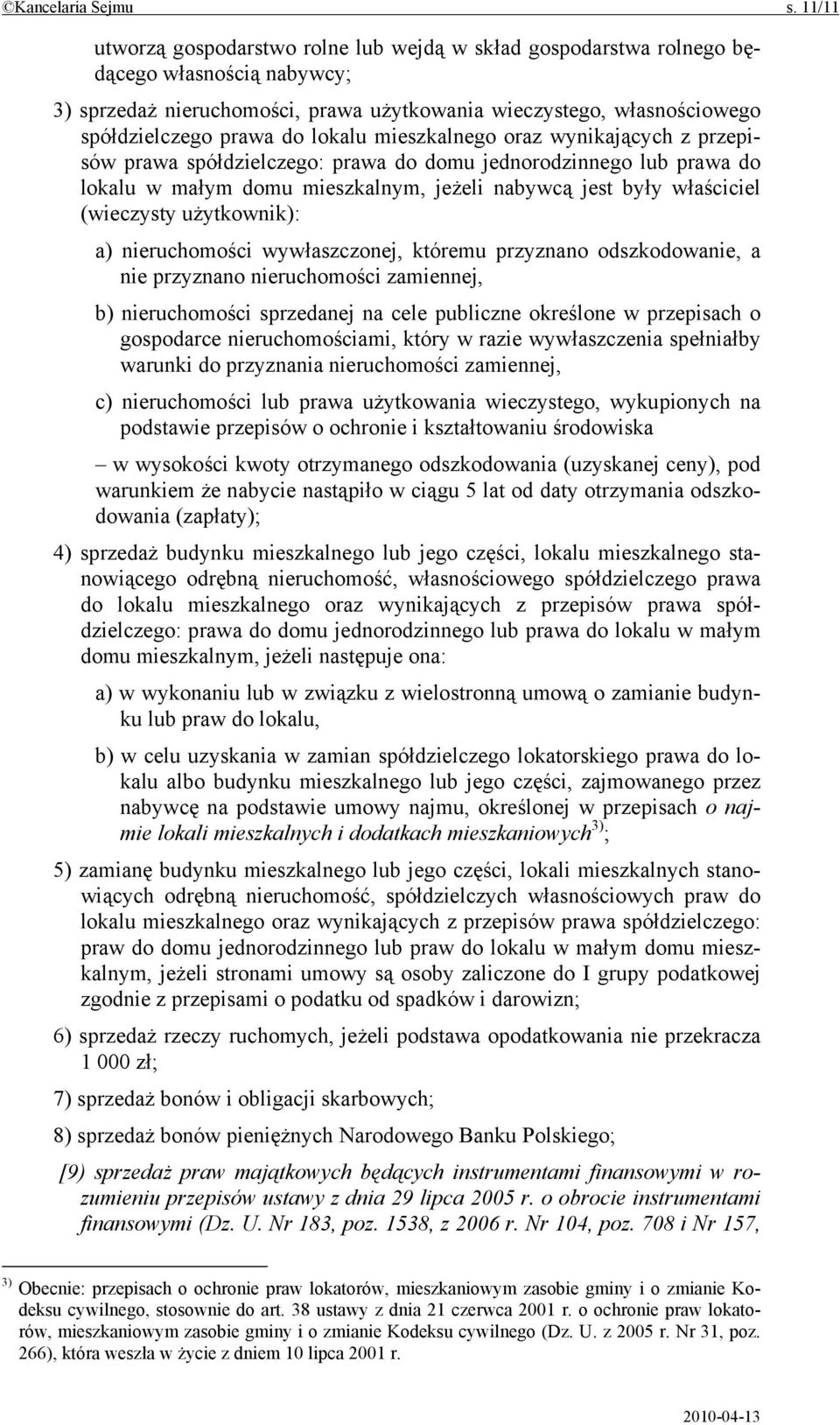 lokalu mieszkalnego oraz wynikających z przepisów prawa spółdzielczego: prawa do domu jednorodzinnego lub prawa do lokalu w małym domu mieszkalnym, jeżeli nabywcą jest były właściciel (wieczysty