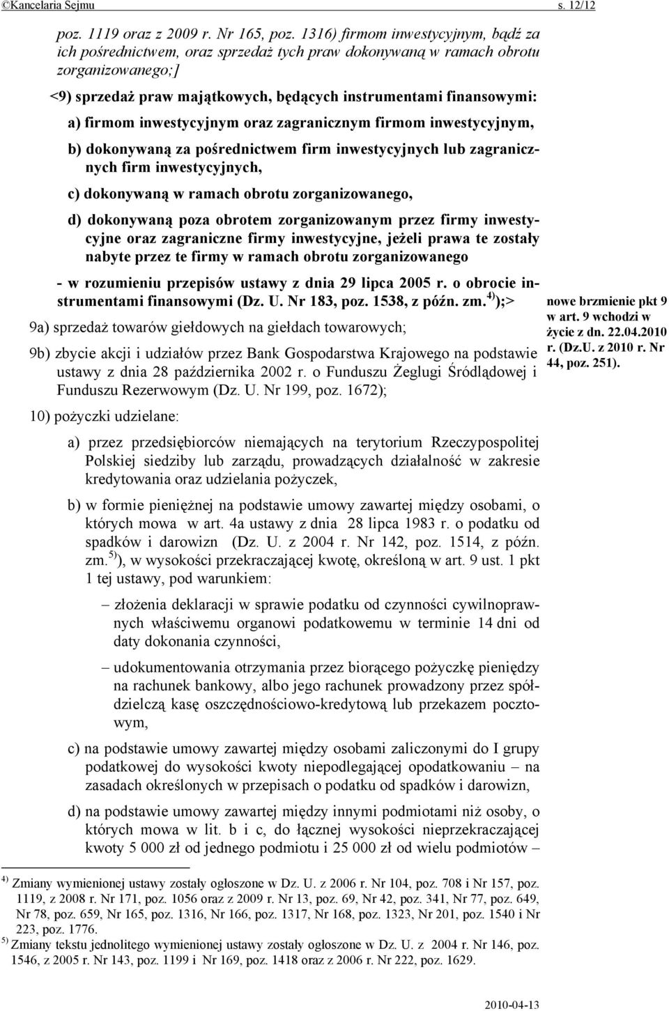 firmom inwestycyjnym oraz zagranicznym firmom inwestycyjnym, b) dokonywaną za pośrednictwem firm inwestycyjnych lub zagranicznych firm inwestycyjnych, c) dokonywaną w ramach obrotu zorganizowanego,