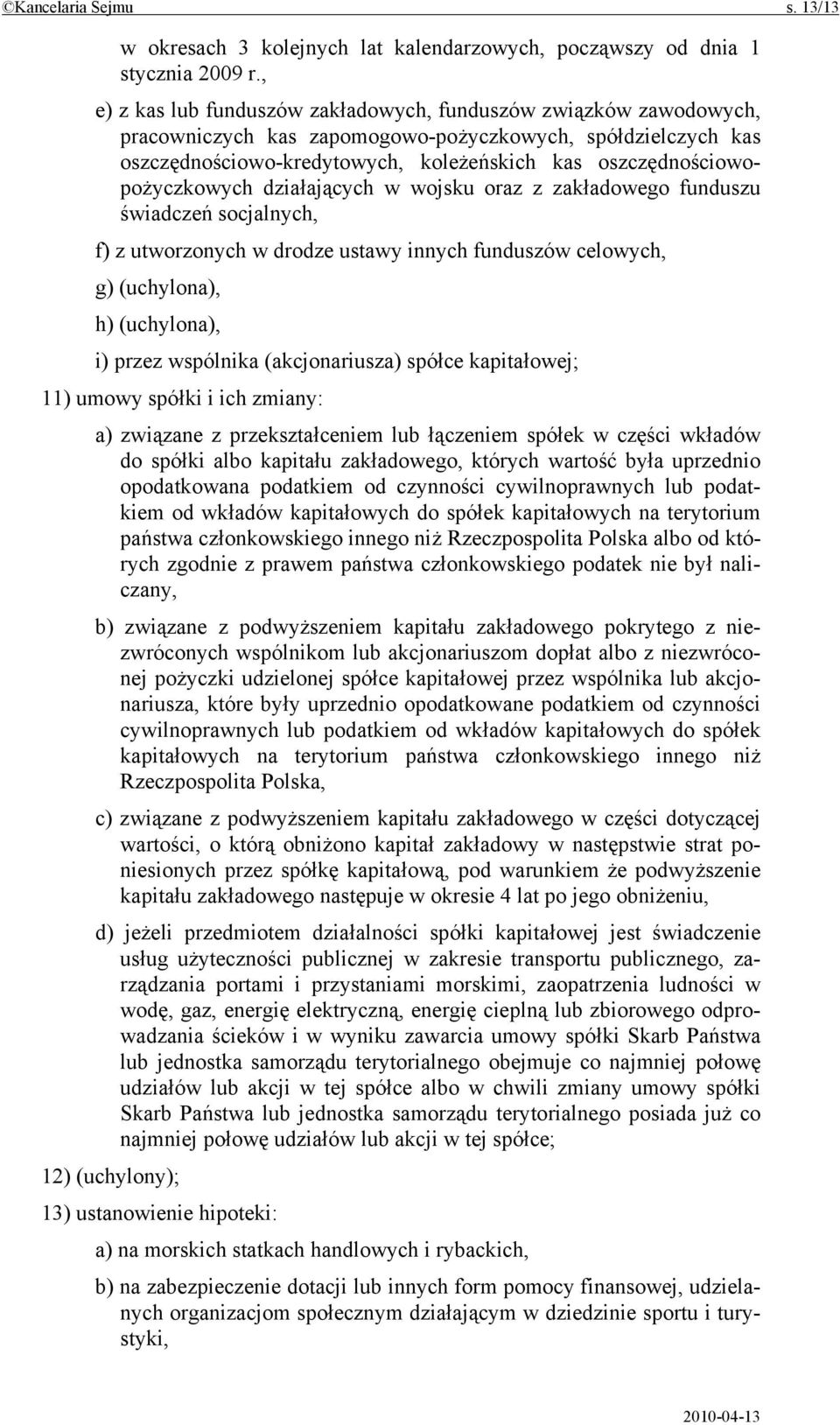 oszczędnościowopożyczkowych działających w wojsku oraz z zakładowego funduszu świadczeń socjalnych, f) z utworzonych w drodze ustawy innych funduszów celowych, g) (uchylona), h) (uchylona), i) przez