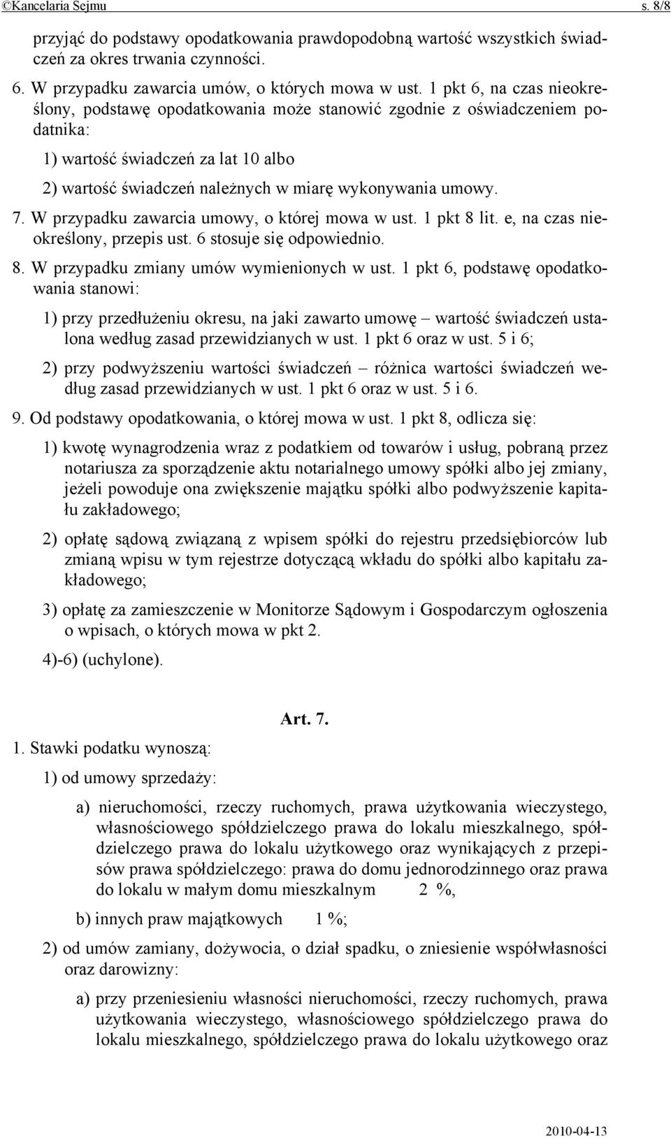 W przypadku zawarcia umowy, o której mowa w ust. 1 pkt 8 lit. e, na czas nieokreślony, przepis ust. 6 stosuje się odpowiednio. 8. W przypadku zmiany umów wymienionych w ust.