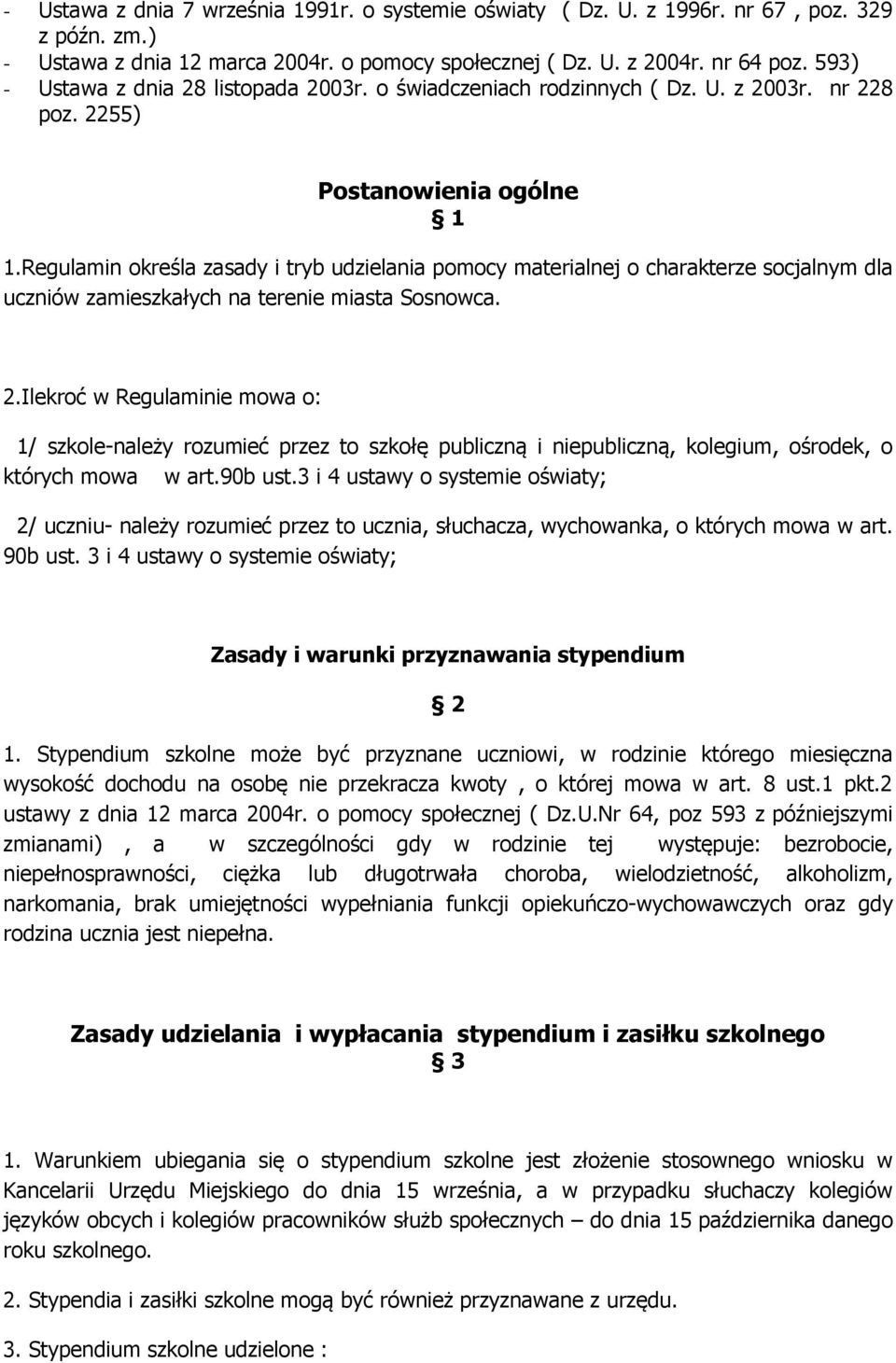 Regulamin określa zasady i tryb udzielania pomocy materialnej o charakterze socjalnym dla uczniów zamieszkałych na terenie miasta Sosnowca. 2.