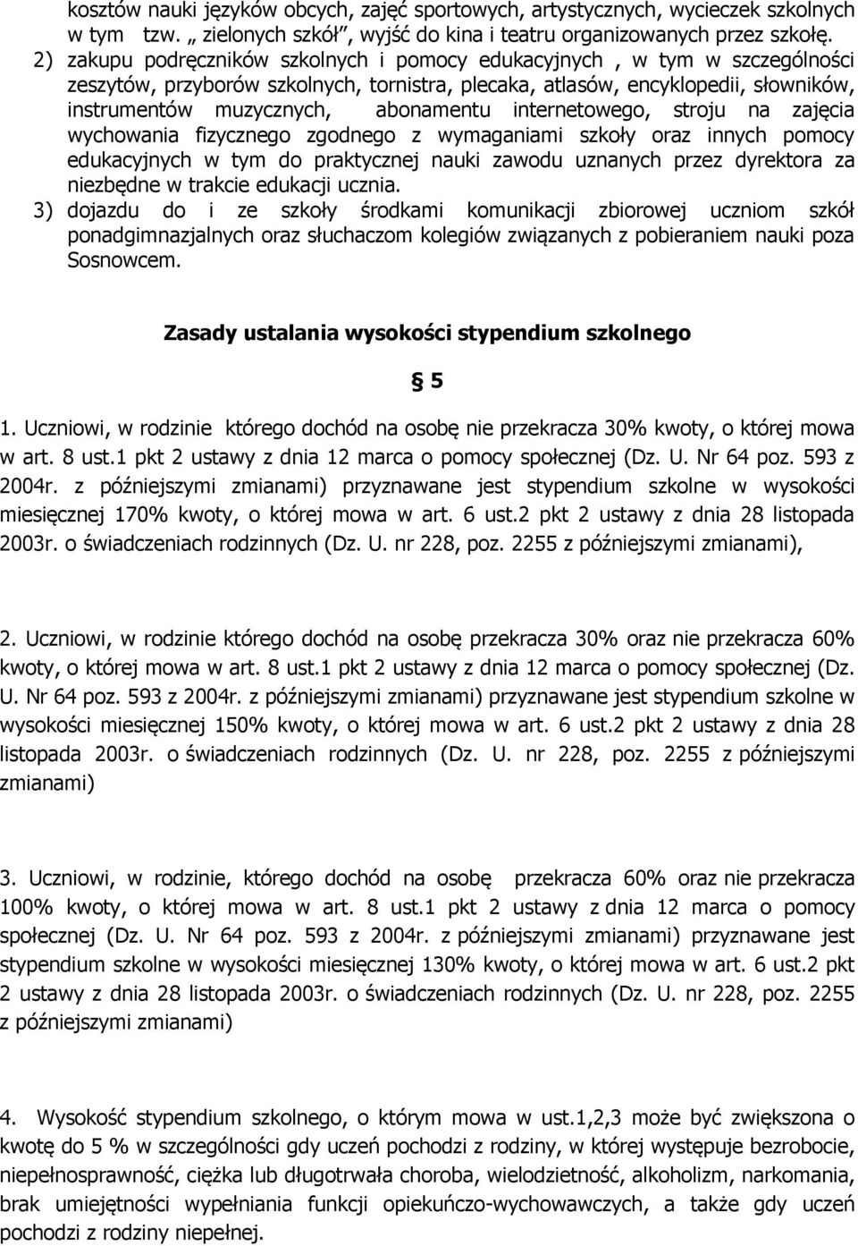 internetowego, stroju na zajęcia wychowania fizycznego zgodnego z wymaganiami szkoły oraz innych pomocy edukacyjnych w tym do praktycznej nauki zawodu uznanych przez dyrektora za niezbędne w trakcie