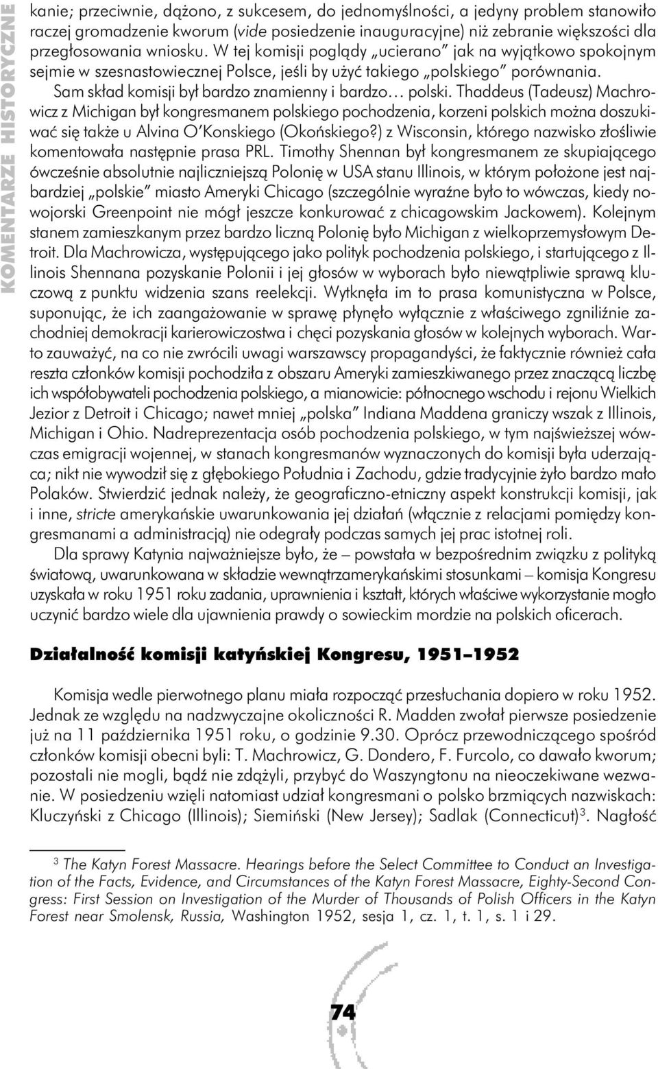 Thaddeus (Tadeusz) Machrowicz z Michigan był kongresmanem polskiego pochodzenia, korzeni polskich można doszukiwać się także u Alvina O Konskiego (Okońskiego?