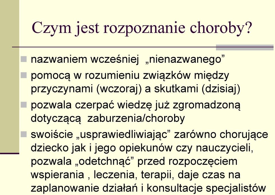 (dzisiaj) pozwala czerpać wiedzę już zgromadzoną dotyczącą zaburzenia/choroby swoiście usprawiedliwiając