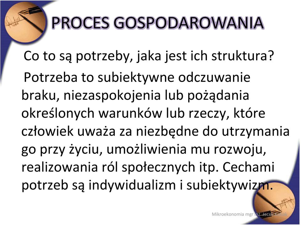 określonych warunków lub rzeczy, które człowiek uważa za niezbędne do