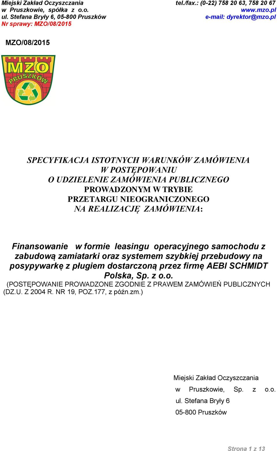 przebudowy na posypywarkę z pługiem dostarczoną przez firmę AEBI SCHMIDT Polska, Sp. z o.o. (POSTĘPOWANIE PROWADZONE ZGODNIE Z PRAWEM ZAMÓWIEŃ PUBLICZNYCH (DZ.
