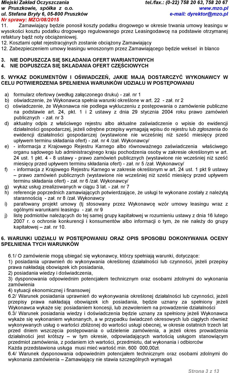 NIE DOPUSZCZA SIĘ SKŁADANIA OFERT WARIANTOWYCH 4. NIE DOPUSZCZA SIĘ SKŁADANIA OFERT CZĘŚCIOWYCH 5.