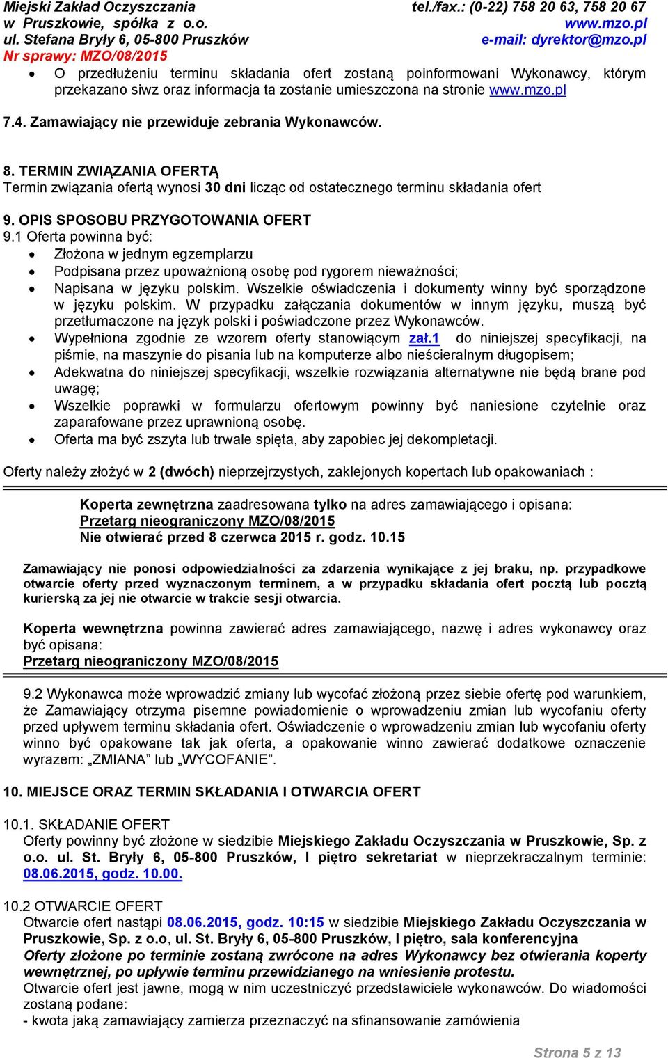 1 Oferta powinna być: Złożona w jednym egzemplarzu Podpisana przez upoważnioną osobę pod rygorem nieważności; Napisana w języku polskim.