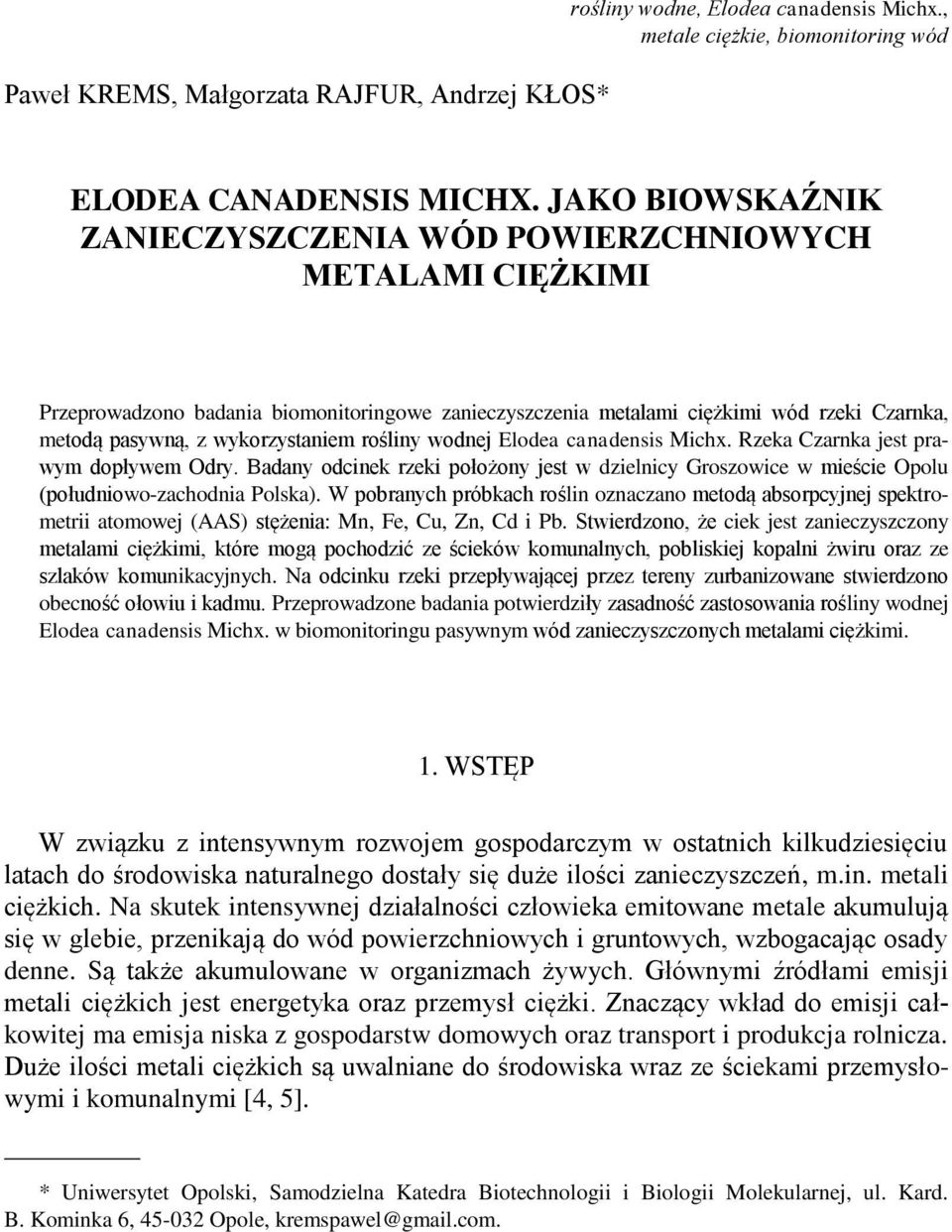 rośliny wodnej Elodea canadensis Michx. Rzeka Czarnka jest prawym dopływem Odry. Badany odcinek rzeki położony jest w dzielnicy Groszowice w mieście Opolu (południowo-zachodnia Polska).