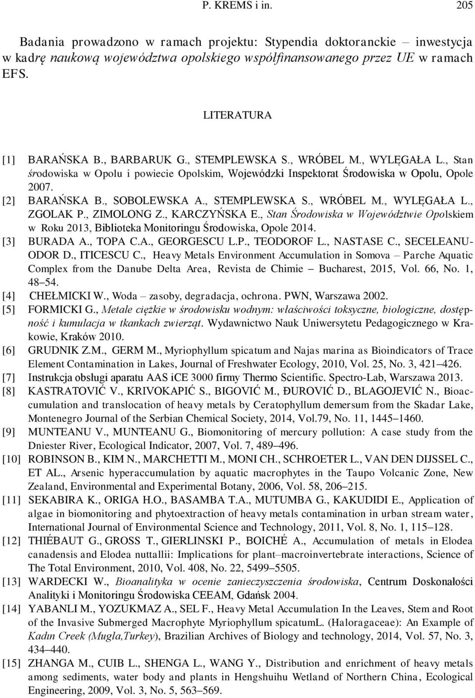 , STEMPLEWSKA S., WRÓBEL M., WYLĘGAŁA L., ZGOLAK P., ZIMOLONG Z., KARCZYŃSKA E., Stan Środowiska w Województwie Opolskiem w Roku 2013, Biblioteka Monitoringu Środowiska, Opole 2014. [3] BURADA A.