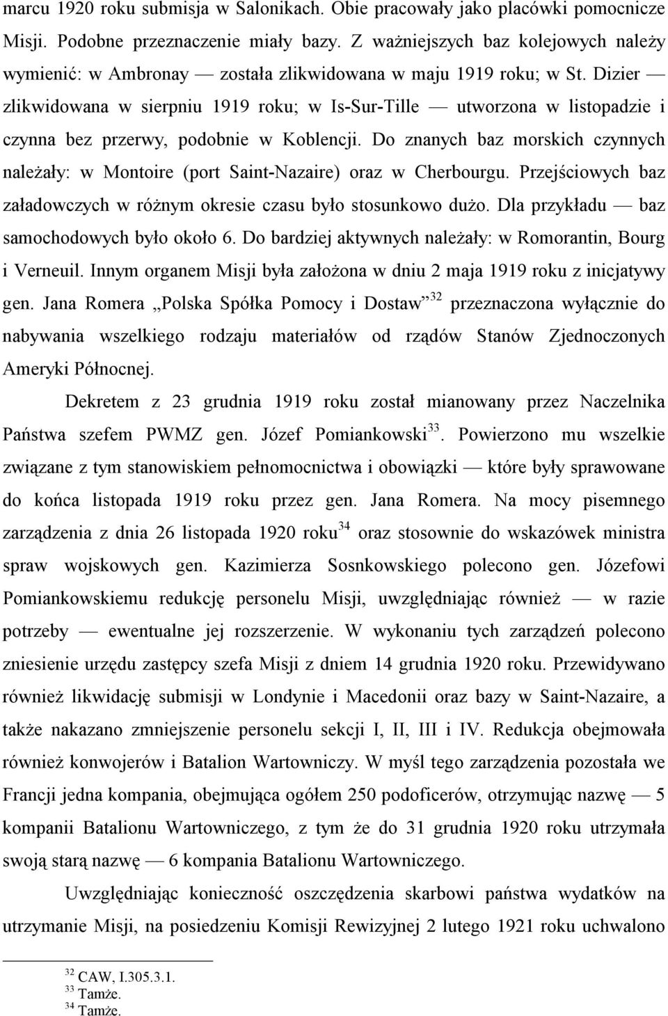 Dizier zlikwidowana w sierpniu 1919 roku; w Is-Sur-Tille utworzona w listopadzie i czynna bez przerwy, podobnie w Koblencji.