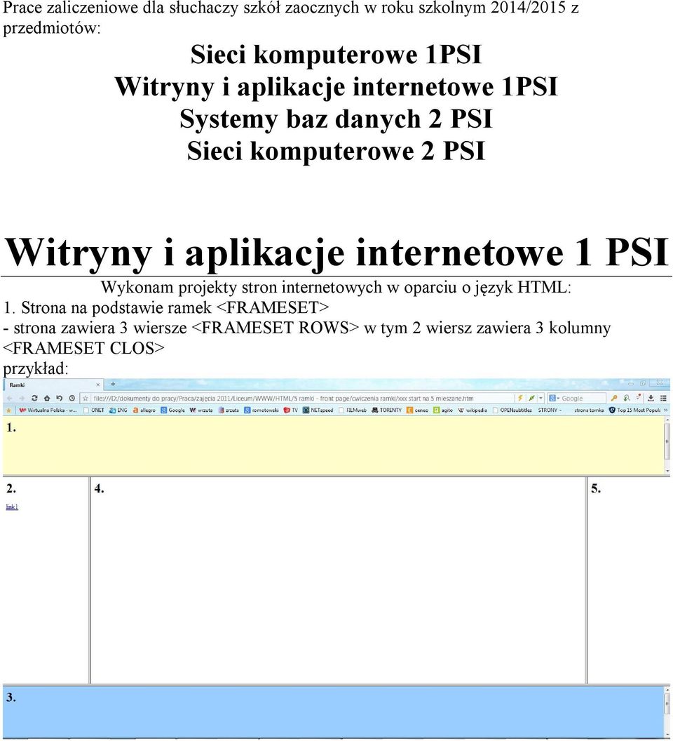 aplikacje internetowe 1 PSI Wykonam projekty stron internetowych w oparciu o język HTML: 1.