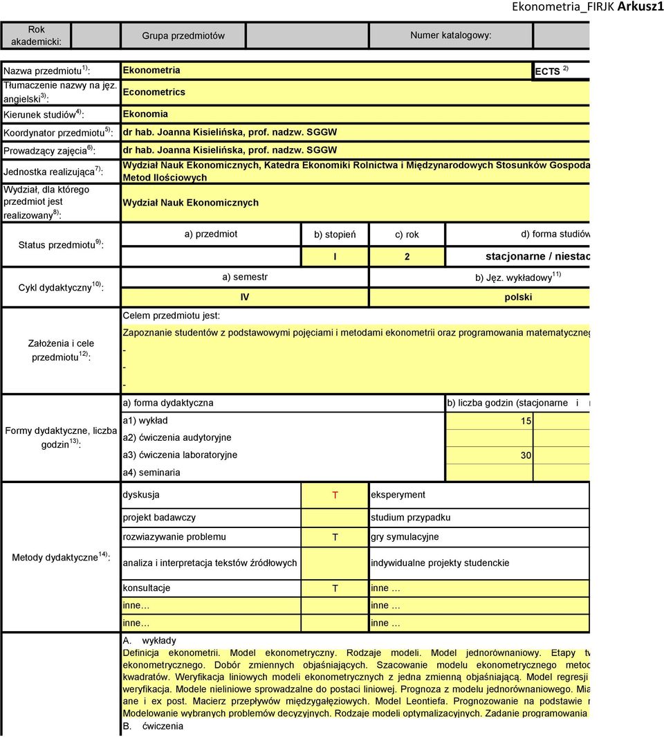 SGGW Prowadzący zajęcia 6) : Jednostka realizująca 7) : Wydział, dla którego przedmiot jest realizowany 8) : dr hab. Joanna Kisielińska, prof. nadzw.