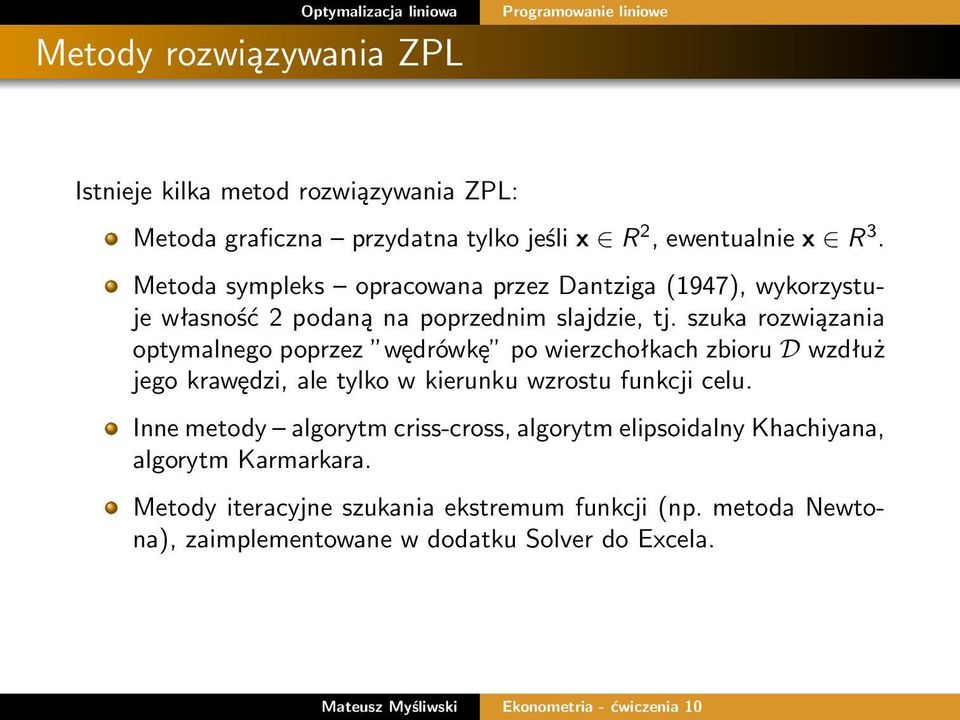 szuka rozwiązania optymalnego poprzez wędrówkę po wierzchołkach zbioru D wzdłuż jego krawędzi, ale tylko w kierunku wzrostu funkcji celu.