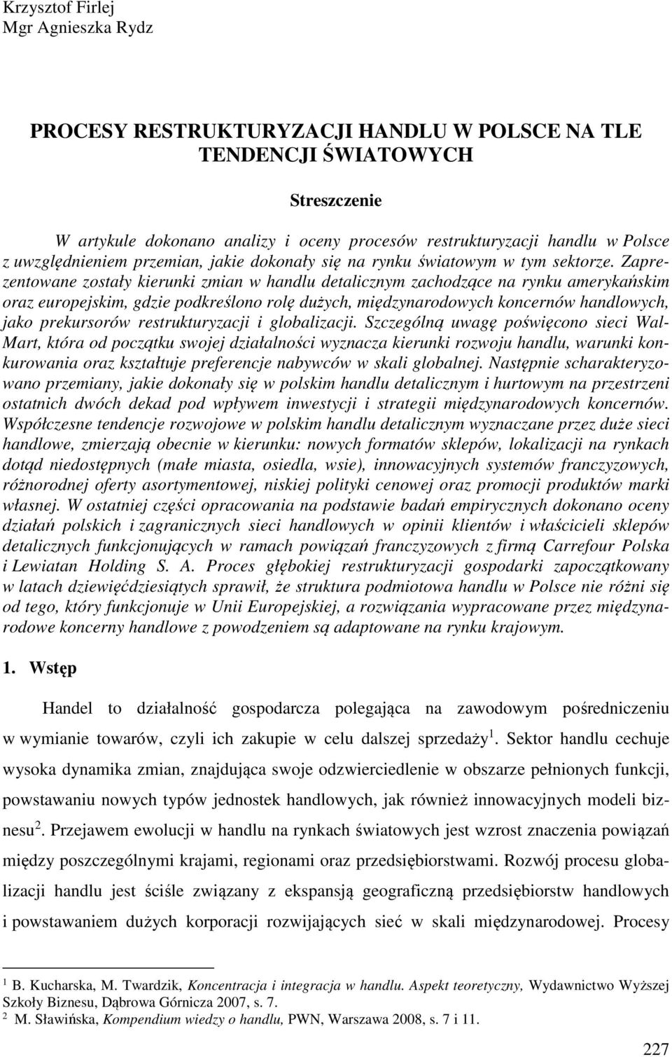 Zaprezentowane zostały kierunki zmian w handlu detalicznym zachodzące na rynku amerykańskim oraz europejskim, gdzie podkreślono rolę dużych, międzynarodowych koncernów handlowych, jako prekursorów