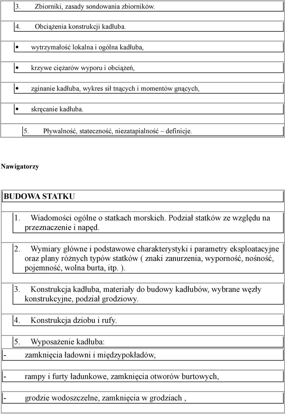 Pływalność, stateczność, niezatapialność definicje. Nawigatorzy BUDOWA STATKU 1. Wiadomości ogólne o statkach morskich. Podział statków ze względu na przeznaczenie i napęd. 2.