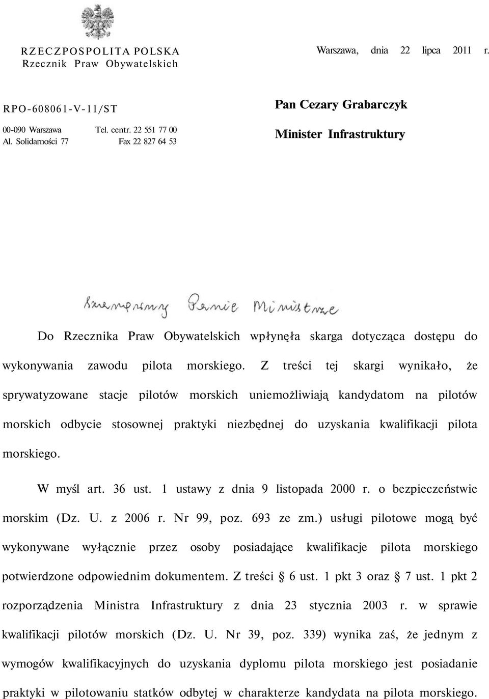 Z treści tej skargi wynikało, że sprywatyzowane stacje pilotów morskich uniemożliwiają kandydatom na pilotów morskich odbycie stosownej praktyki niezbędnej do uzyskania kwalifikacji pilota morskiego.