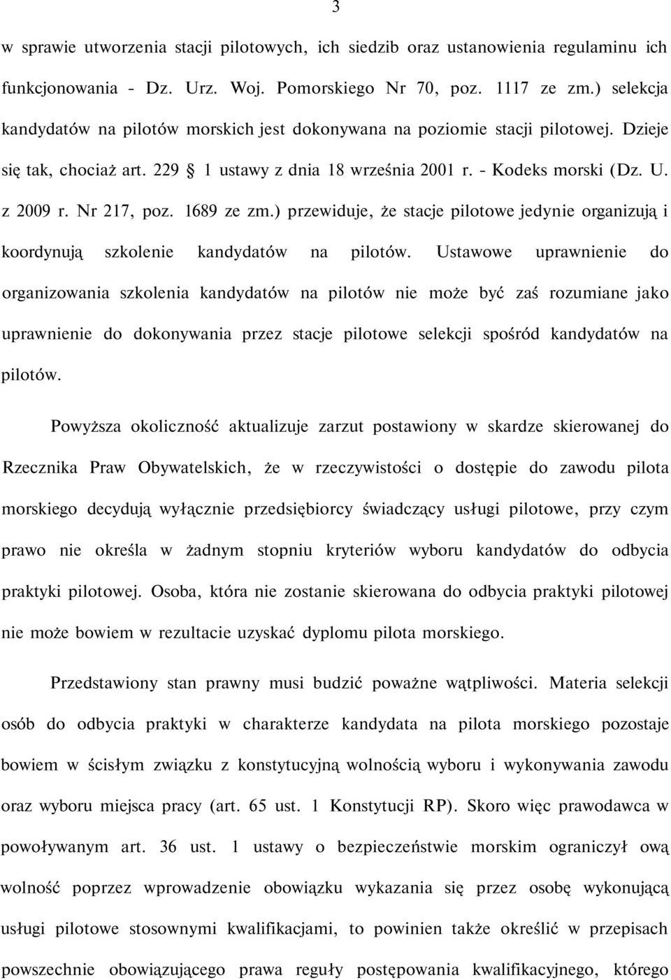 Nr 217, poz. 1689 ze zm.) przewiduje, że stacje pilotowe jedynie organizują i koordynują szkolenie kandydatów na pilotów.