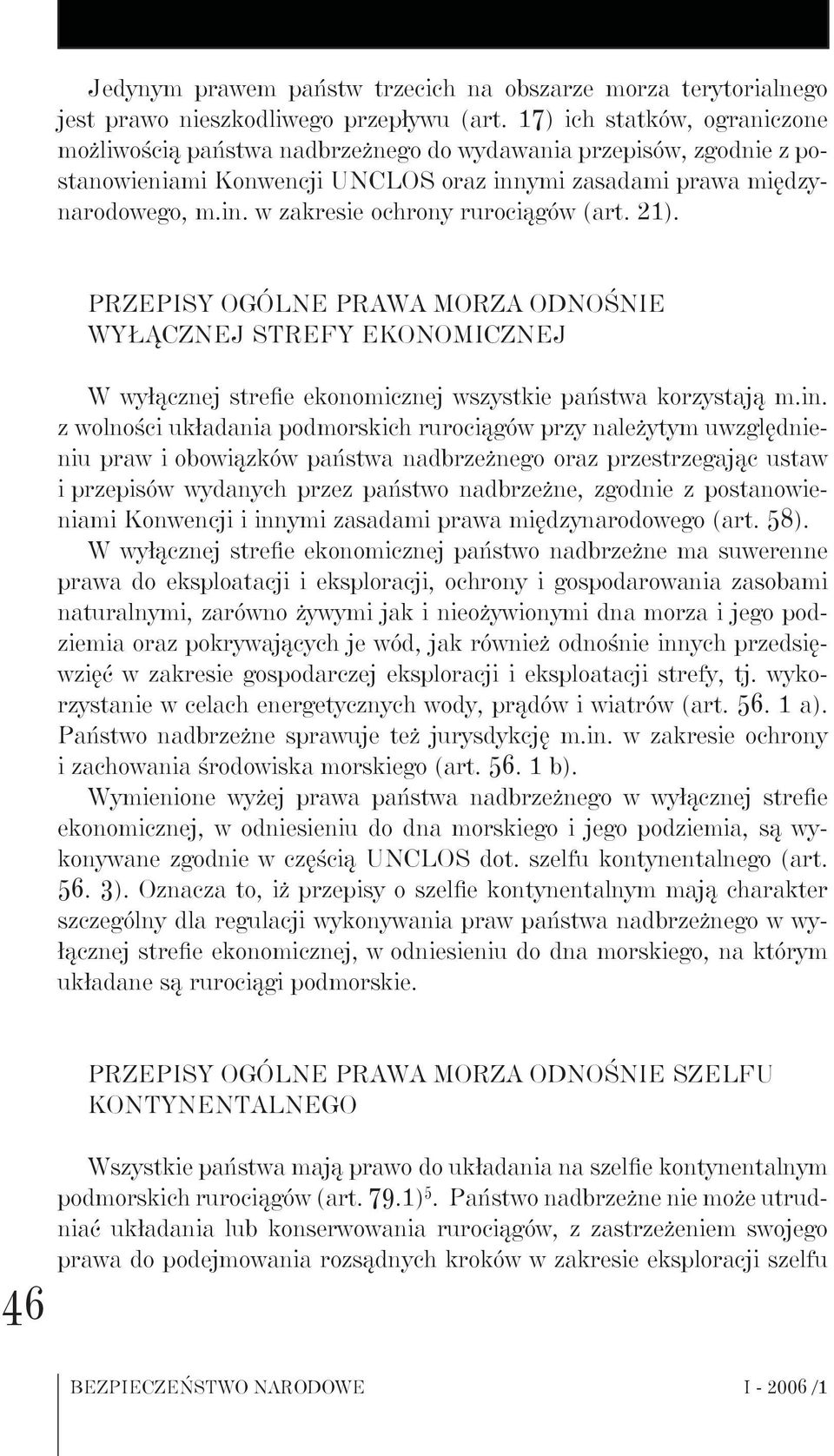 21). Przepisy ogólne prawa morza odnośnie wyłącznej strefy ekonomicznej W wyłącznej strefie ekonomicznej wszystkie państwa korzystają m.in.