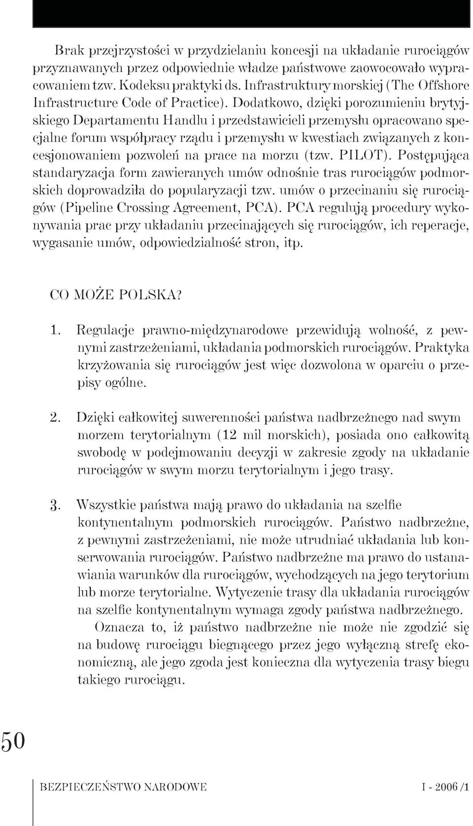 Dodatkowo, dzięki porozumieniu brytyjskiego Departamentu Handlu i przedstawicieli przemysłu opracowano specjalne forum współpracy rządu i przemysłu w kwestiach związanych z koncesjonowaniem pozwoleń