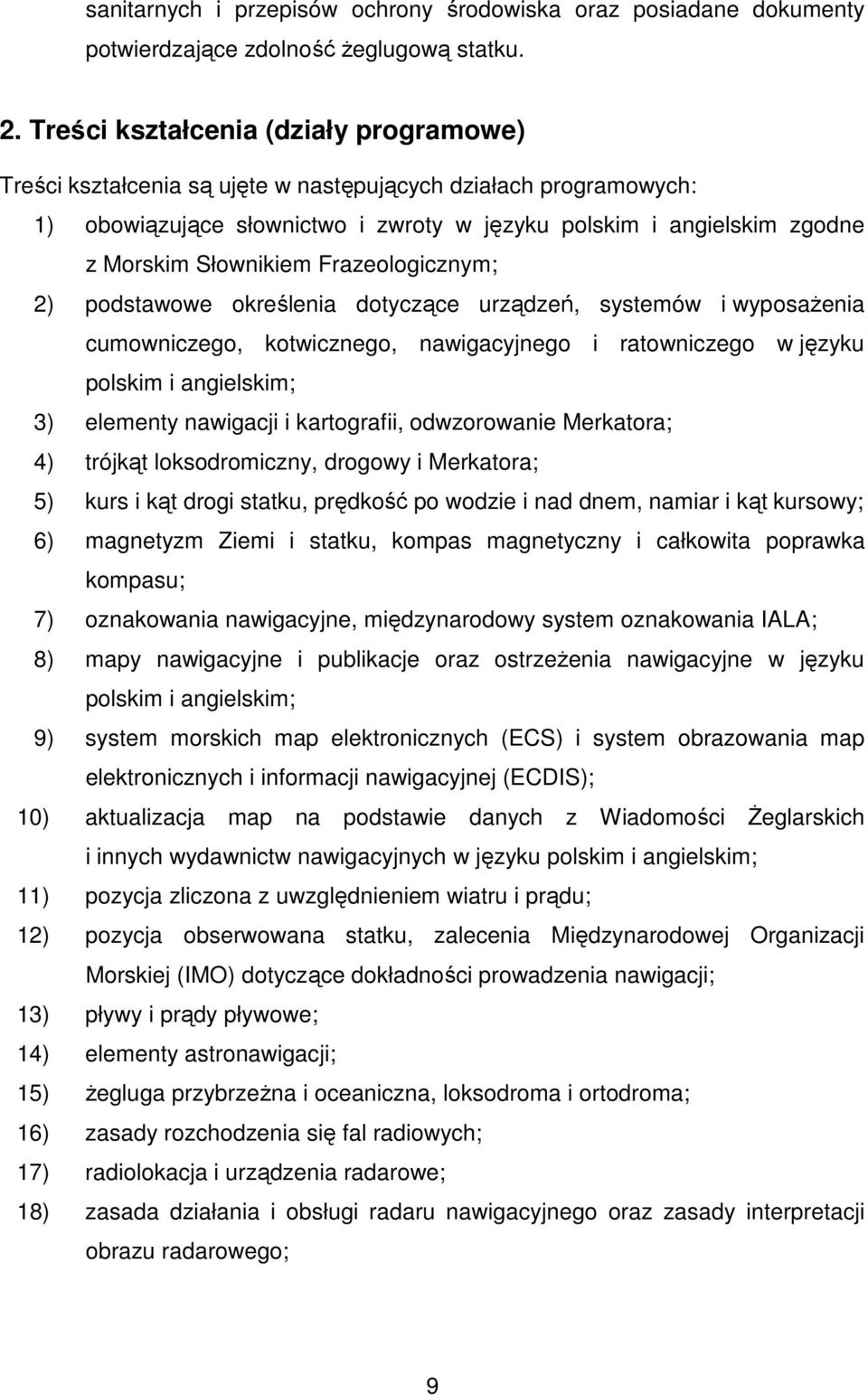 Frazeologicznym; 2) podstawowe określenia dotyczące urządzeń, systemów i wyposaŝenia cumowniczego, kotwicznego, nawigacyjnego i ratowniczego w języku polskim i angielskim; 3) elementy nawigacji i