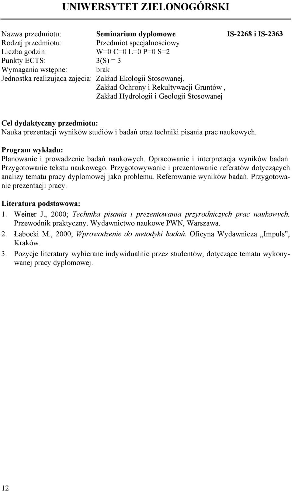 naukowych. Program wykładu: Planowanie i prowadzenie badań naukowych. Opracowanie i interpretacja wyników badań. Przygotowanie tekstu naukowego.