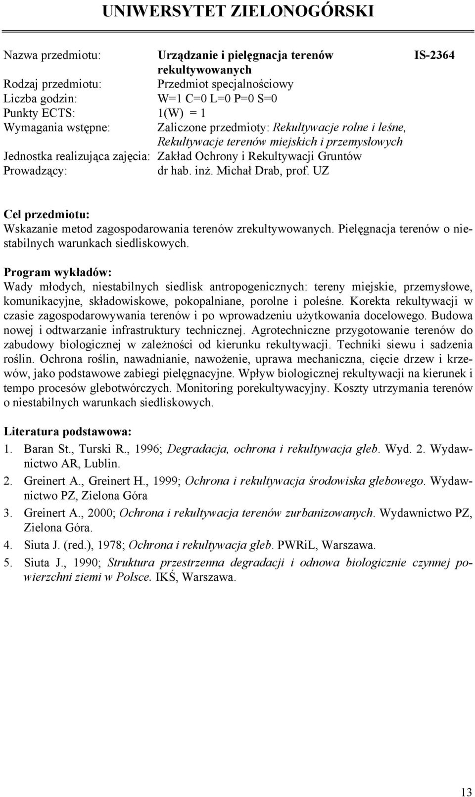 UZ Cel przedmiotu: Wskazanie metod zagospodarowania terenów zrekultywowanych. Pielęgnacja terenów o niestabilnych warunkach siedliskowych.