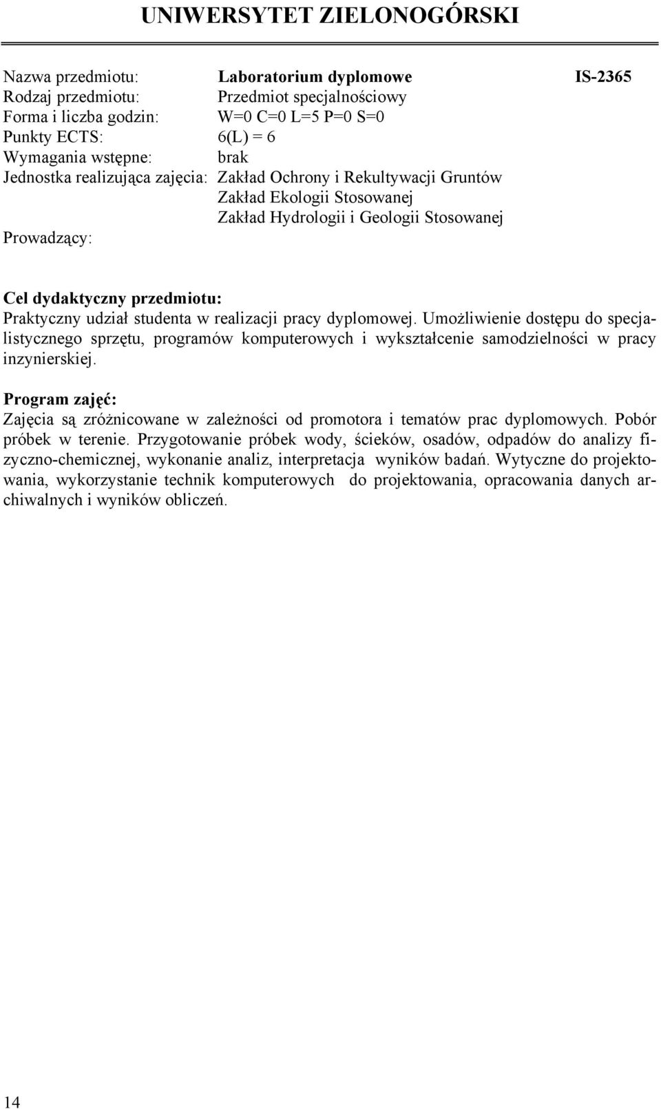 Umożliwienie dostępu do specjalistycznego sprzętu, programów komputerowych i wykształcenie samodzielności w pracy inzynierskiej.