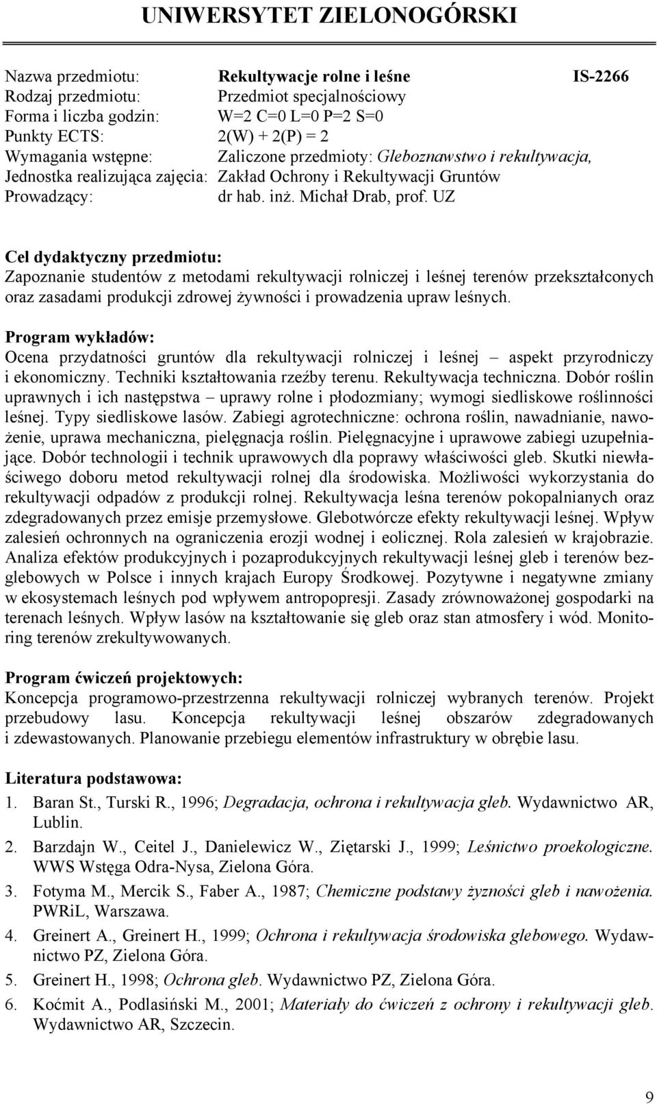 UZ Zapoznanie studentów z metodami rekultywacji rolniczej i leśnej terenów przekształconych oraz zasadami produkcji zdrowej żywności i prowadzenia upraw leśnych.