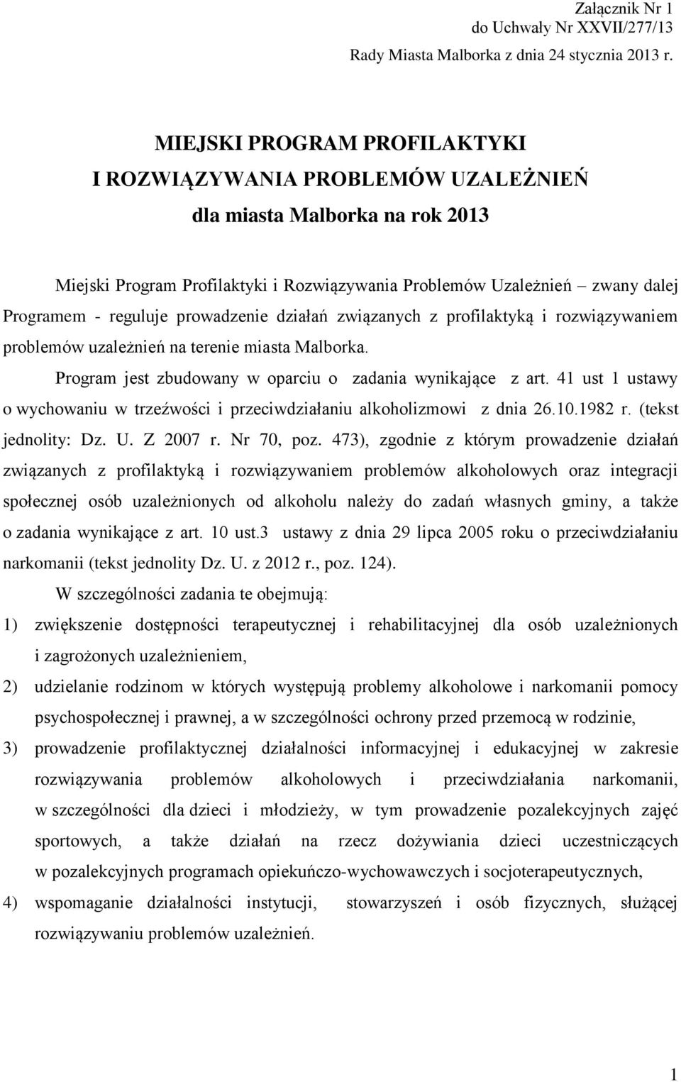 prowadzenie działań związanych z profilaktyką i rozwiązywaniem problemów uzależnień na terenie miasta Malborka. Program jest zbudowany w oparciu o zadania wynikające z art.