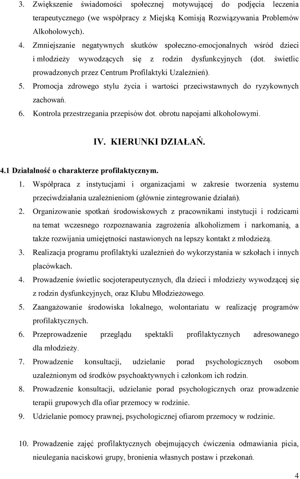 Promocja zdrowego stylu życia i wartości przeciwstawnych do ryzykownych zachowań. 6. Kontrola przestrzegania przepisów dot. obrotu napojami alkoholowymi. IV. KIERUNKI DZIAŁAŃ. 4.
